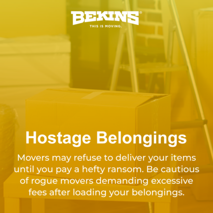 Movers may refuse to deliver your items until you pay a hefty ransom. Be cautious of rogue movers demanding excessive fees after loading your belongings.