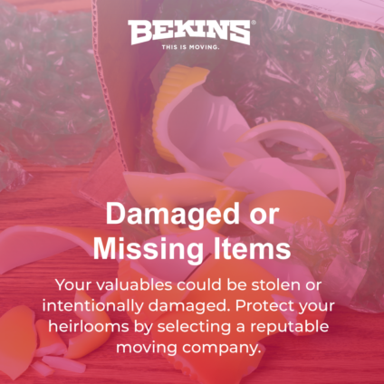 Your valuables could be stolen or intentionally damaged. Protect your heirlooms by selecting a reputable moving company.